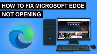 How To Fix Microsoft Edge Not Opening - (Quick & Easy)