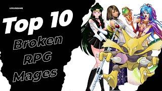 Top 10 Broken RPG Mages