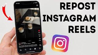 How To Repost Instagram Reels - Full Guide