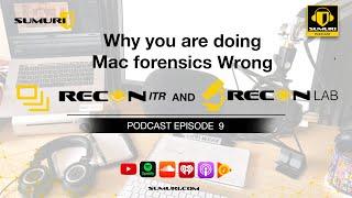 SUMURI Podcast Episode 009 - Why You Are Doing Mac Forensics Wrong