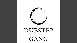 Dubstep Gang