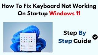 How To Fix Keyboard Not Working On Startup Windows 11