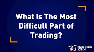 Online Trading Academy: What is the most difficult part of trading?