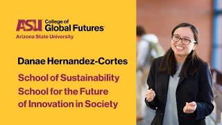 Danae Hernandez-Cortes, ASU sustainability and innovation professor