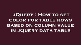 jQuery : How to set color for table rows based on column value in jQuery data table