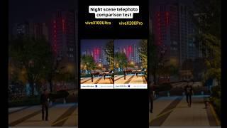 Vivo X100 Ultra VS Vivo X200 Pro night scene telephoto test #vivox200Pro #vivox100ultra #shorts