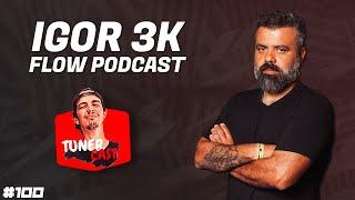 TunerCast #100 - Igor 3K (@FlowPodcast )