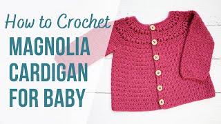 How to Crochet Magnolia Baby Cardigan | Crochet Baby Sweater Tutorial | US Terms