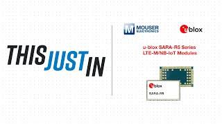 This Just In: u-blox SARA-R5 Series LTE-M/NB-IoT Modules | Mouser Electronics