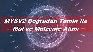 MYSV2 Sisteminde Doğrudan Temin Yolu İle Mal ve Malzeme Alımı Nasıl Yapılır