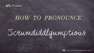 How to Pronounce Scrumdiddlyumptious (Real Life Examples!)