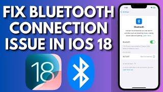 How To Fix Bluetooth Connection Issue On iPhone In iOS 18