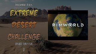 RimWorld / EP 46 - J / Extreme Desert Challenge