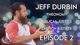 Jeff Durbin | Theonomy, Biblical Justice, & Church and State | Episode 2