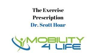 The Exercise Prescription | Mobility 4 Life | Dr. Scott Hoar
