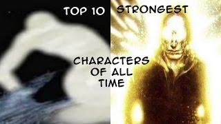 Top 10 Strongest Characters of All Time !!!