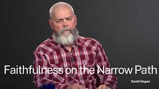 "Faithfulness on the Narrow Path" Brother David Hogan | Harvest School Media Archives