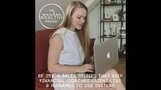 WW 255: 4 Sales Beliefs that Keep Financial Coaches Client-less & Reframes to Use Instead