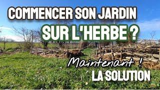 Commencer SON JARDIN sur L'HERBE ? LA solution !