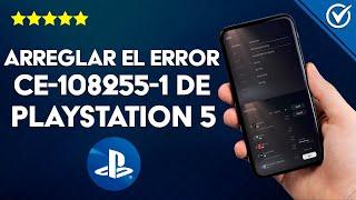 ¿Cómo arreglar el error CE-108255-1 de PLAYSTATION 5? - Fallo en aplicaciones