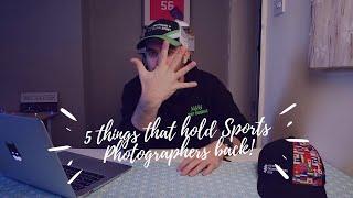 5 things that hold Sports Photographers back! Episode 35