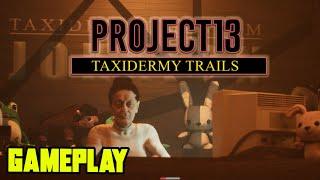 Project 13: Taxidermy - Gameplay ITA 4K - No Commentary