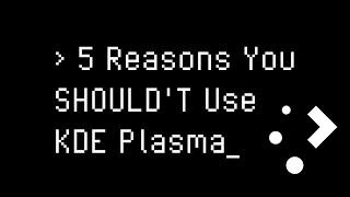 5 Reasons You Shouldn't Use KDE Plasma