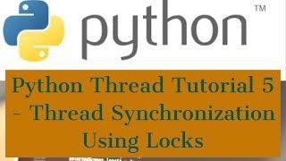 Python Thread Tutorial For Beginners 5 - Thread Synchronization Using Locks