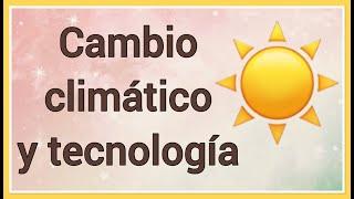 Sabias que … Cambio climático y tecnología