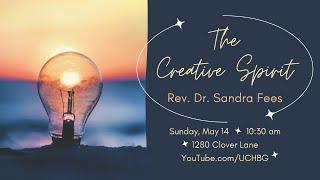 "The Creative Spirit” with Rev. Dr. Sandra Fees (05/14/2023)