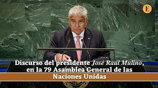 Primer discurso del presidente José Raúl Mulino ante la ONU