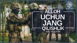 ALLOH UCHUN JANG QILISHLIK || ABU MUOVIYA