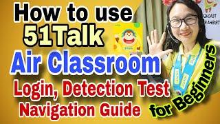51TALK AIR CLASSROOM FOR BEGINNERS: LOGIN, DETECTION TEST, and NAVIGATION TUTORIAL