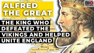 Alfred the Great: The King Who Defeated the Vikings and Helped Unite England