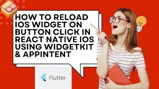 How to Reload iOS Widget on Button Click in Flutter iOS using WidgetKit & AppIntent