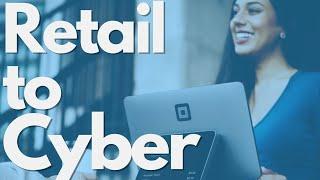 Done Working Retail And Want Cyber? (Here's How!)