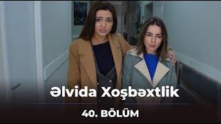 Əlvida Xoşbəxtlik 40.Bölüm