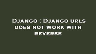 Django : Django urls does not work with reverse