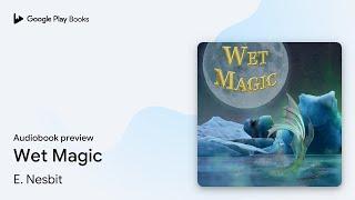 Wet Magic by E. Nesbit · Audiobook preview