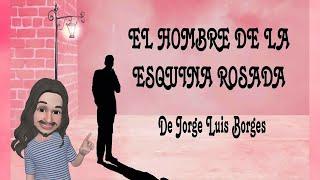 EL HOMBRE DE LA ESQUINA ROSADA de Jorge Luis Borges (Narración y Animación)