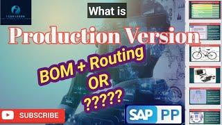 Overview of Production Version| is only BOM + Routing is production Version or more than that |