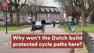 Why won't the Dutch build protected cycle paths everywhere?