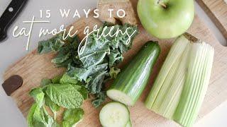 15 Easy Ways to Eat More GREENS