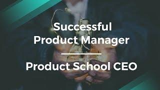 Becoming a Successful Product Manager by Product School CEO