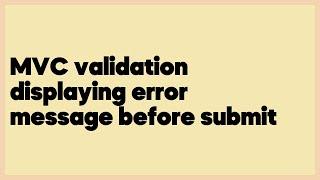 MVC validation displaying error message before submit  (2 answers)