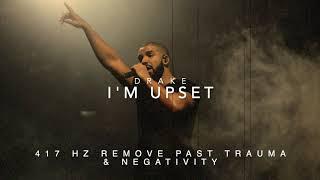 Drake - I'm Upset [417 Hz Remove Past Trauma & Negativity]