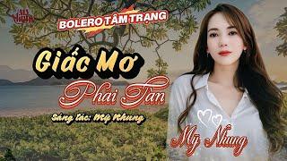 NHẠC BOLERO TÂM TRẠNG - GIẤC MƠ PHAI TÀN ( ST & TB: MỸ NHUNG ) Người ơi anh đã quên tôi rồi..