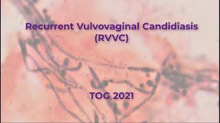 Recurrent vulvovaginal candidiasis -TOG 2021