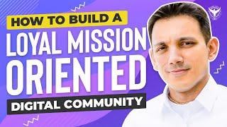 How To Build A Loyal Mission-Oriented Digital Community