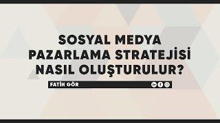 Sosyal Medya Pazarlama Stratejisi Nasıl Oluşturulur?